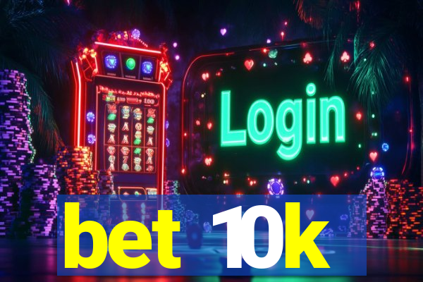 bet 10k