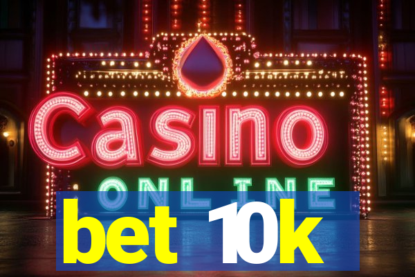 bet 10k