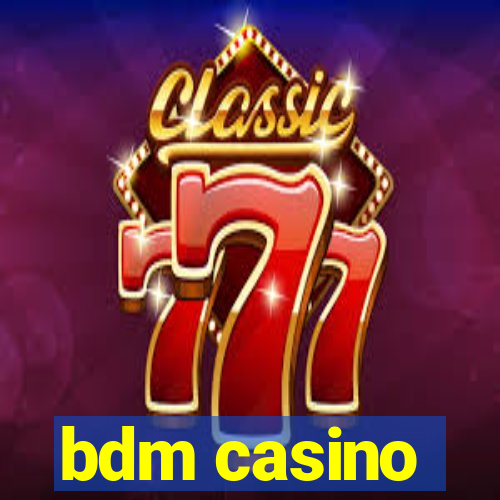 bdm casino