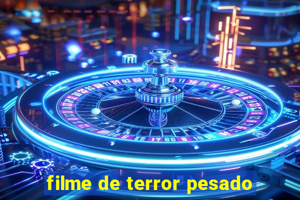 filme de terror pesado