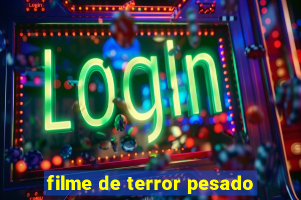 filme de terror pesado