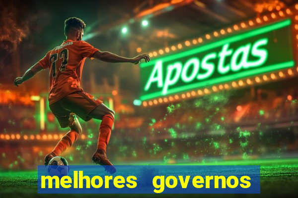 melhores governos do brasil