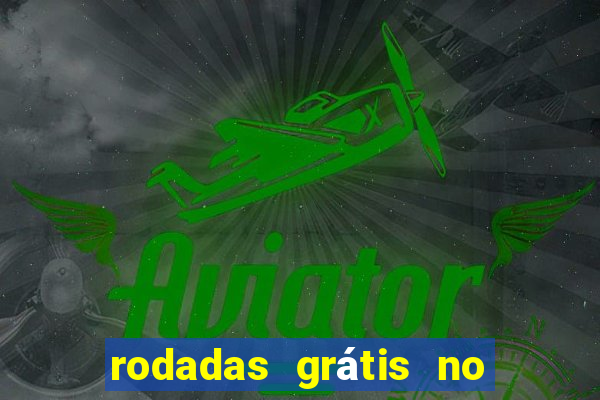 rodadas grátis no cadastro sem depósito