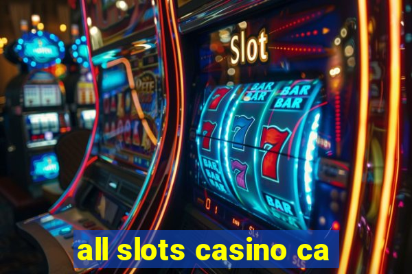 all slots casino ca