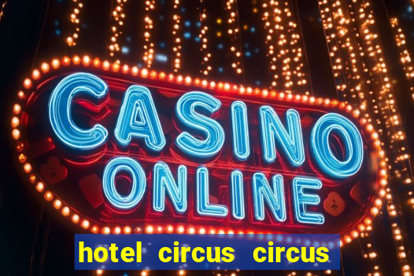 hotel circus circus hotel & casino resort las vegas