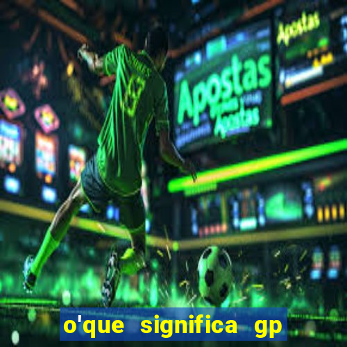 o'que significa gp no futebol