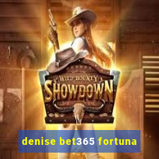 denise bet365 fortuna