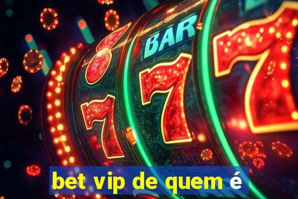 bet vip de quem é