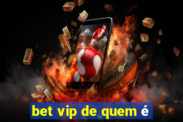 bet vip de quem é