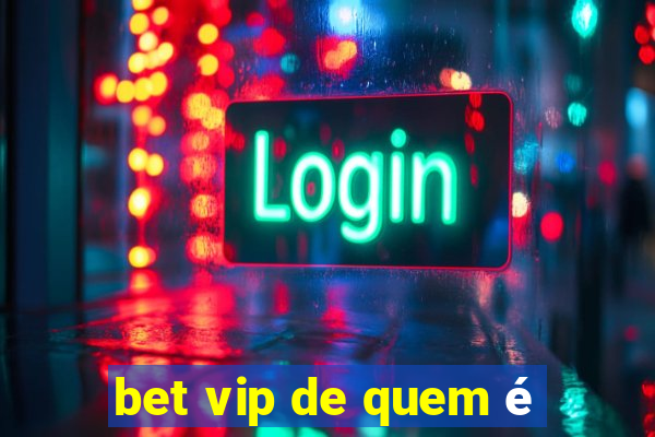 bet vip de quem é