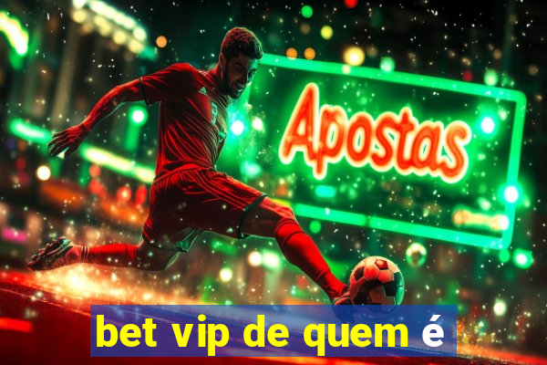 bet vip de quem é