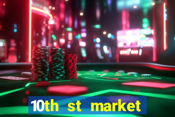 10th st market live casino