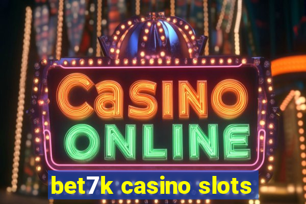 bet7k casino slots