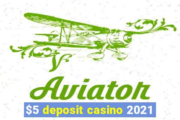 $5 deposit casino 2021