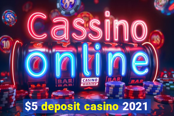 $5 deposit casino 2021