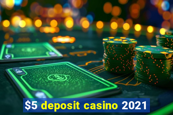 $5 deposit casino 2021