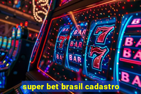 super bet brasil cadastro