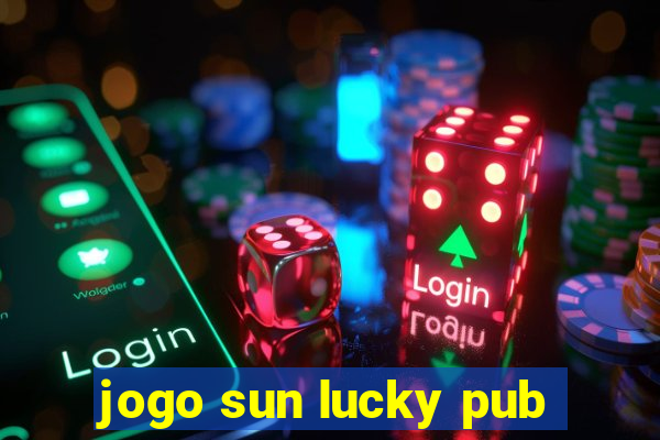 jogo sun lucky pub