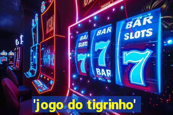 'jogo do tigrinho'