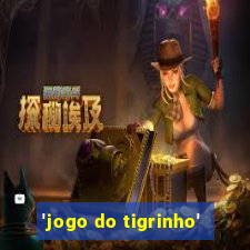 'jogo do tigrinho'