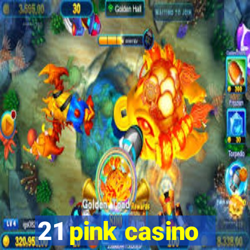 21 pink casino