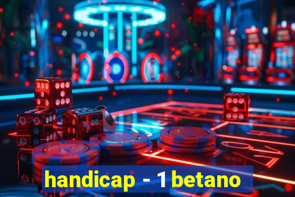 handicap - 1 betano