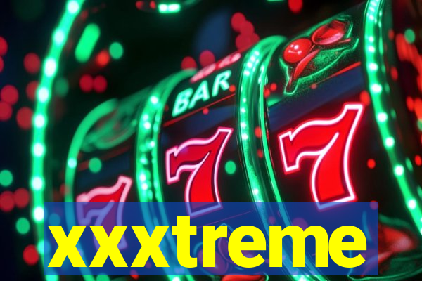 xxxtreme