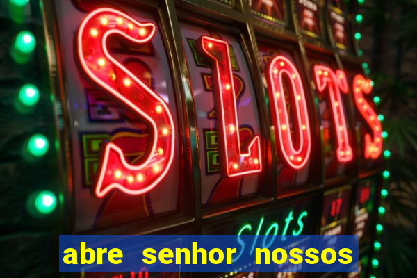 abre senhor nossos lábios cifra