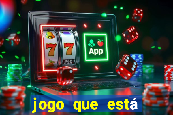 jogo que está ganhando dinheiro