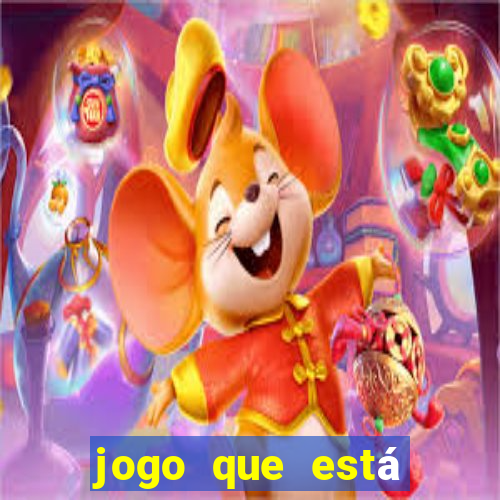 jogo que está ganhando dinheiro