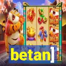 betan]