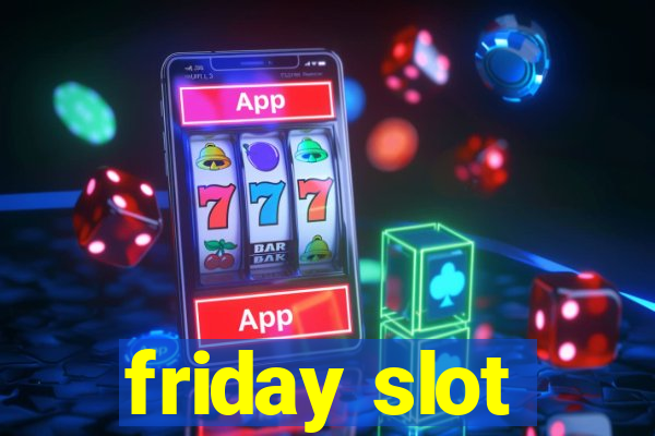 friday slot