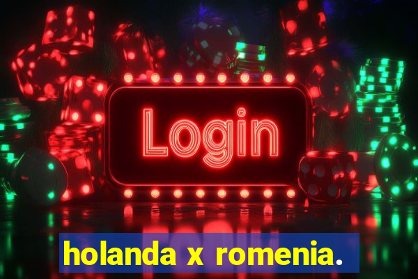 holanda x romenia.