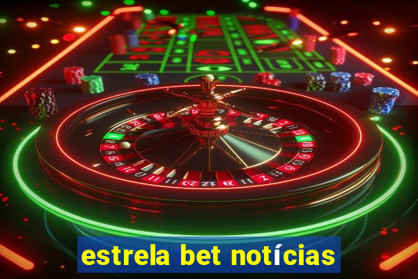 estrela bet notícias