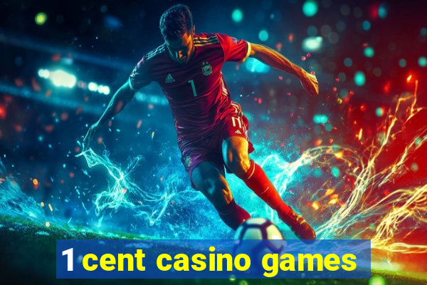 1 cent casino games