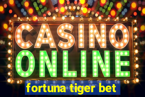 fortuna tiger bet