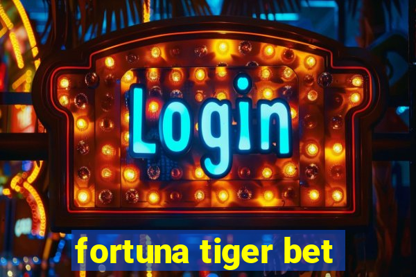 fortuna tiger bet