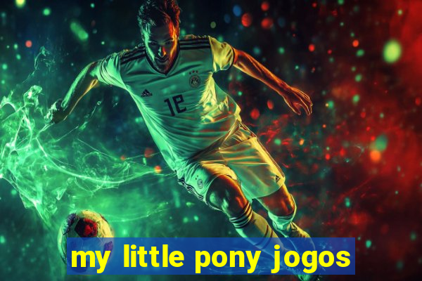 my little pony jogos