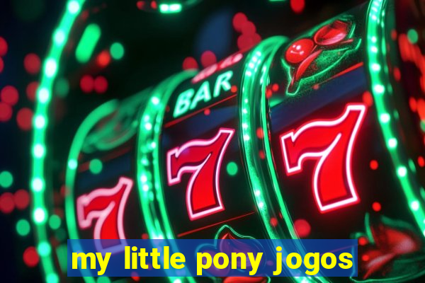 my little pony jogos