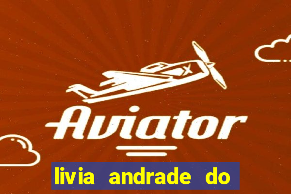 livia andrade do silvio santos nua