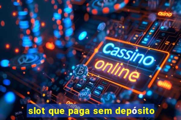 slot que paga sem depósito