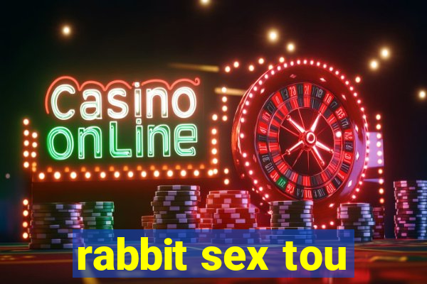 rabbit sex tou