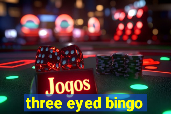 three eyed bingo