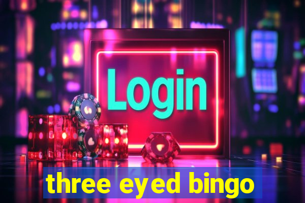 three eyed bingo