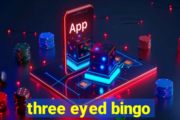 three eyed bingo