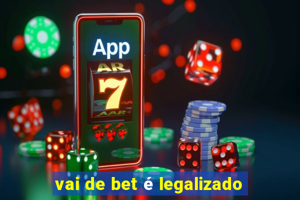 vai de bet é legalizado