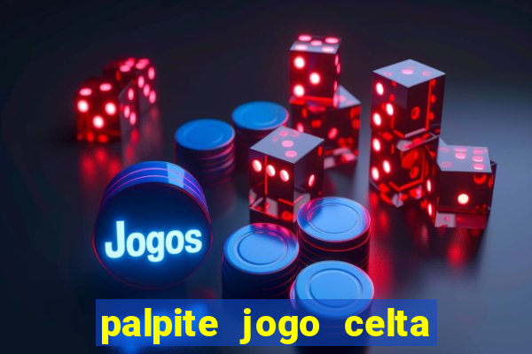 palpite jogo celta de vigo