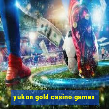 yukon gold casino games