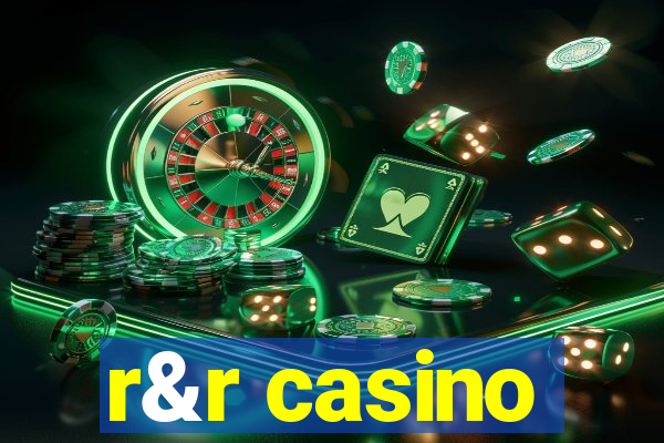 r&r casino