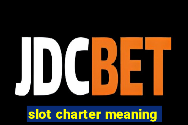 slot charter meaning